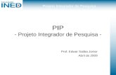 Projeto Integrador de Pesquisa PIP - Projeto Integrador de Pesquisa - Prof. Edwar Saliba Júnior Abril de 2009.