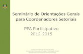 Seminário de Orientações Gerais para Coordenadores Setoriais PPA Participativo 2012-2015 Governo do Estado do Rio Grande do Sul Secretaria do Planejamento,