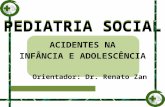 PEDIATRIA SOCIAL ACIDENTES NA INFÂNCIA E ADOLESCÊNCIA Orientador: Dr. Renato Zan PEDIATRIA SOCIAL.