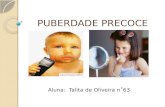 PUBERDADE PRECOCE Aluna: Talita de Oliveira n˚63.