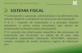 SISTEMA FISCAL Compreende a apuração, administração e recolhimento dos tributos (federais e estaduais) nos processos de importação O II – Imposto de Importação.