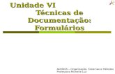 Unidade VI Técnicas de Documentação: Formulários ADM005 – Organização, Sistemas e Métodos Professora Michelle Luz.