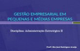 Profº. Msc José Rodrigues Araújo Disciplina: Administração Estratégica II.