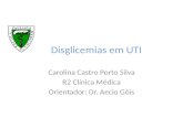 Disglicemias em UTI Carolina Castro Porto Silva R2 Clínica Médica Orientador: Dr. Aecio Góis.