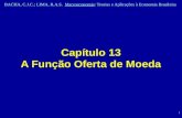 BACHA, C.J.C.; LIMA, R.A.S. Macroeconomia: Teorias e Aplicações à Economia Brasileira 1 Capítulo 13 A Função Oferta de Moeda.
