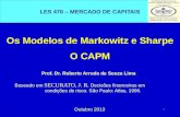 1 Os Modelos de Markowitz e Sharpe O CAPM Prof. Dr. Roberto Arruda de Souza Lima Outubro 2013 Baseado em SECURATO, J. R. Decisões financeiras em condições.