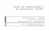 Grupo de verbalização e de observação (GV/GO) Andrei Nicoli G. Dabul Fernando V. Maluf Vanessa de O. A. Pellegrini PRÁTICAS PEDAGÓGICAS & COMUNICAÇÃO E.