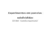 Experimentos em parcelas subdivididas LCE 0602 – Estatística Experimental.