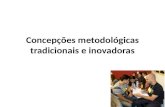 Concepções metodológicas tradicionais e inovadoras.
