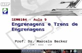 Prof. Dr. Marcelo Becker - SEM – EESC – USP SEM0104 - Aula 9 Engrenagens e Trens de Engrenagens Prof. Dr. Marcelo Becker SEM - EESC - USP.