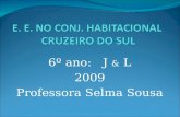 6º ano: J & L 2009 Professora Selma Sousa. As frases podem exprimir uma infinidade de ideias, sentimentos, desejos. Muitas vezes, porém, só conseguimos.