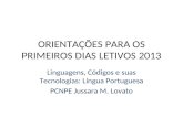 ORIENTAÇÕES PARA OS PRIMEIROS DIAS LETIVOS 2013 Linguagens, Códigos e suas Tecnologias: Língua Portuguesa PCNPE Jussara M. Lovato.