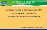 Promoex 1 A interpretação e aplicação da LRF na federação brasileira (A necessidade de uniformização) Augusto Sherman Cavalcanti IV FÓRUM DO PROMOEX Florianópolis.
