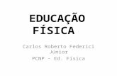 EDUCAÇÃO FÍSICA Carlos Roberto Federici Júnior PCNP – Ed. Física.