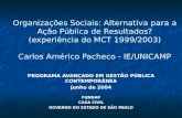 Organizações Sociais: Alternativa para a Ação Pública de Resultados? (experiência do MCT 1999/2003) Carlos Américo Pacheco - IE/UNICAMP PROGRAMA AVANÇADO.
