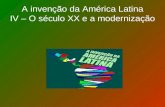 A invenção da América Latina IV – O século XX e a modernização.