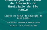 Elaboração do Plano de Educação do Município de São Paulo Lições do Fórum de Educação da Zona Leste Elie Ghanem – Faculdade de Educação da USP São Paulo.