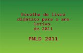 Escolha do livro didático para o ano letivo de 2011 PNLD 2011.