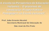 A escola na Perspectiva da Educação Inclusiva – O processo de construção: Projeto Político Pedagógico na Escola Inclusiva. Prof. João Ernesto Nicoleti.