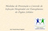 Medidas de Prevenção e Controle de Infecção Hospitalar em Transplantes de Órgãos Sólidos Enf. Daniela Bicudo Angelieri.