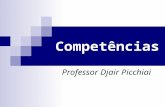 Competências Professor Djair Picchiai. Prof. Djair Picchiai Histórico O termo competência vem do fim da Idade Média: Inicialmente restrito a linguagem.