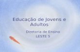 Educação de Jovens e Adultos Diretoria de Ensino LESTE 5.