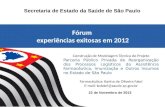22 de Novembro de 2013 Secretaria de Estado da Saúde de São Paulo Fórum experiências exitosas em 2012 Fórum experiências exitosas em 2012 Construção de.