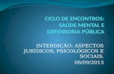 INTERDIÇÃO: ASPECTOS JURÍDICOS, PSICOLÓGICOS E SOCIAIS. 06/09/2013.