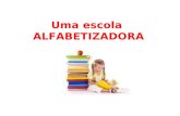 Uma escola ALFABETIZADORA. Alfabeto (sem desenhos e sem separar as vogais das consoantes)