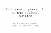 Fundamentos possíveis de uma política pública Rosana Onocko Campos DMPS/FCM/Unicamp - 2011.
