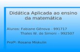 Didática Aplicada ao ensino da matemática Alunos: Fabiane Gênova - 991717 Thales W. de Simoni – 992507 Profª: Rosana Miskulin.