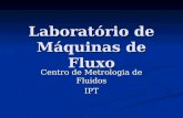 Laboratório de Máquinas de Fluxo Centro de Metrologia de Fluidos IPT.