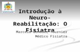 Introdução à Neuro- Reabilitação: O Fisiatra Marcelo Benedet Tournier Médico Fisiatra.