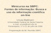 Minicurso na SBPC: Fontes de informação: Busca e uso da informação científica on-line Ursula Blattmann Universidade Federal de Santa Catarina e-mail: ursula@ced.ufsc.brursula@ced.ufsc.br.