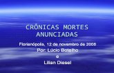 CRÔNICAS MORTES ANUNCIADAS Florianópolis, 12 de novembro de 2008 Por: Lúcio Botelho e Lilian Diesel.
