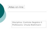 Atlas on-line Disciplina: Controle Registro II Professora: Ursula Blattmann.