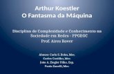 Arthur Koestler O Fantasma da Máquina Disciplina de Complexidade e Conhecimento na Sociedade em Redes - PPGEGC Prof. Aires Rover Alunos: Carla S. Bohn,