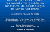 Uso de um portal como ferramenta de gestão no Instituto de Cardiologia de Santa Catarina Alexandre Felipe Machado Orientadora: Profa. Maria Taís de Melo,