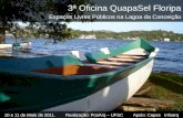 3ª Oficina QuapaSel Floripa Espaços Livres Públicos na Lagoa da Conceição 10 e 11 de Maio de 2011. Realização: PosArq – UFSC Apoio: Capes Infoarq.