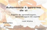 Autonomia e governo de si Sujeito de aprendizagem, aprendizagem do sujeito Leni Vieira Dornelles.