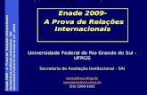 Enade 2009 – A Prova de Relações Internacionais Secretaria de Avaliação Institucional - SAI Universidade Federal do Rio Grande do Sul - UFRGS Enade 2009-