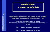 Enade 2008 – A Prova de História Secretaria de Avaliação Institucional - SAI Universidade Federal do Rio Grande do Sul - UFRGS Secretaria de Avaliação.