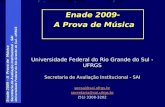 Enade 2009 – A Prova de Música Secretaria de Avaliação Institucional - SAI Universidade Federal do Rio Grande do Sul - UFRGS Enade 2009- A Prova de Música.
