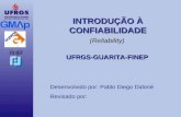 INTRODUÇÃO À CONFIABILIDADE UFRGS-GUARITA-FINEP Desenvolvido por: Pablo Diego Didoné Revisado por: (Reliability)