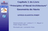 Capítulo 1 do Livro Principles of Naval Architecture Geometria do Navio UFRGS-GUARITA-FINEP Desenvolvido por: Letícia F. F. Miguel e Pablo Diego Didoné.