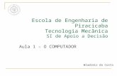 Escola de Engenharia de Piracicaba Tecnologia Mecânica SI de Apoio a Decisão Aula 1 – O COMPUTADOR Wladimir da Costa.