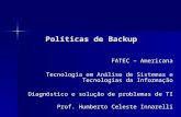 Políticas de Backup FATEC – Americana Tecnologia em Análise de Sistemas e Tecnologias da Informação Diagnóstico e solução de problemas de TI Prof. Humberto.