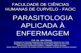 FACULDADE DE CIÊNCIAS HUMANAS DE CURVELO - FACIC PARASITOLOGIA APLICADA À ENFERMAGEM Prof. Ms. José Oliveira Graduação em Farmácia-Bioquímica pela Universidade.