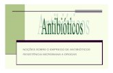 NOÇÕES SOBRE O EMPREGO DE ANTIBIÓTICOS RESISTÊNCIA MICROBIANA A DROGAS.
