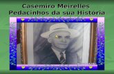 Casemiro Meirelles Pedacinhos da sua História. Onde tudo começou... Nasceu em Portugal Nasceu em Portugal Vila Pouca de Aguiar, Trás os Montes no dia.
